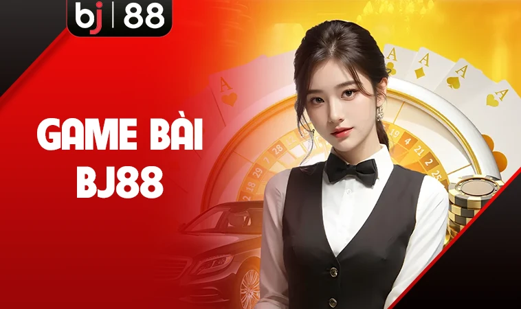 Sảnh game bài BJ88 an toàn uy tín để tham gia cá cược